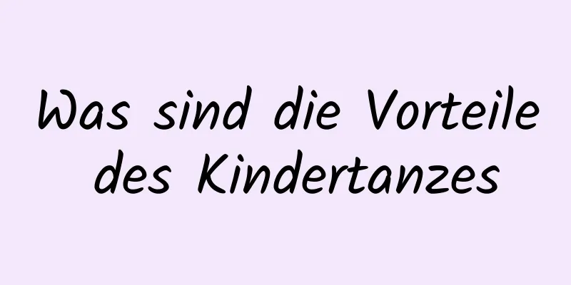 Was sind die Vorteile des Kindertanzes