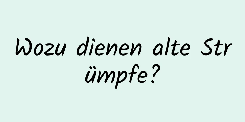 Wozu dienen alte Strümpfe?