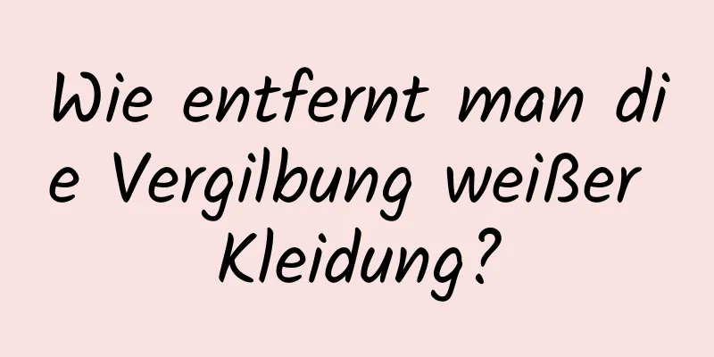 Wie entfernt man die Vergilbung weißer Kleidung?