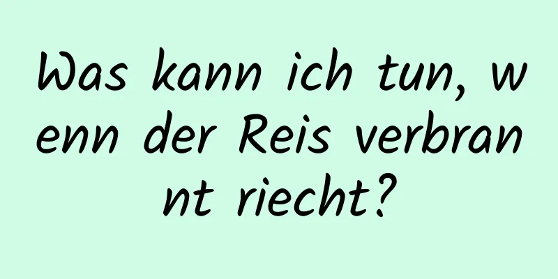 Was kann ich tun, wenn der Reis verbrannt riecht?