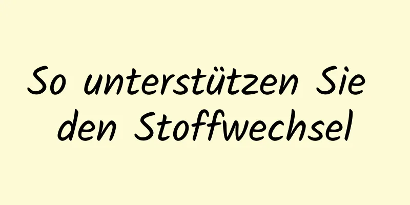 So unterstützen Sie den Stoffwechsel