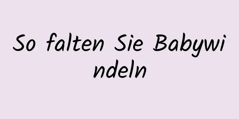So falten Sie Babywindeln