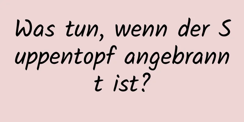 Was tun, wenn der Suppentopf angebrannt ist?