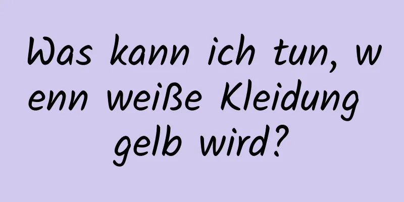 Was kann ich tun, wenn weiße Kleidung gelb wird?