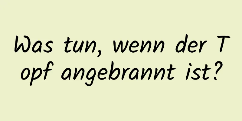 Was tun, wenn der Topf angebrannt ist?