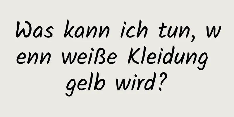 Was kann ich tun, wenn weiße Kleidung gelb wird?