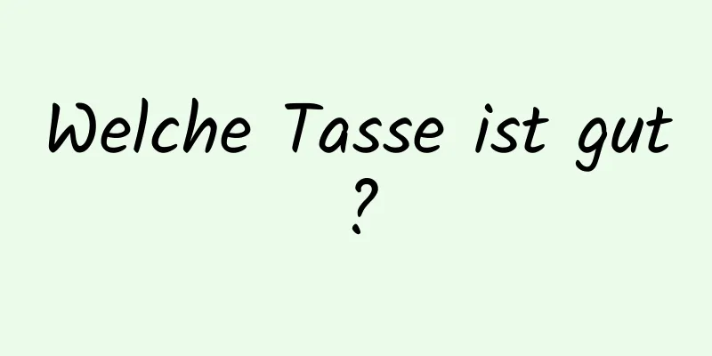 Welche Tasse ist gut?