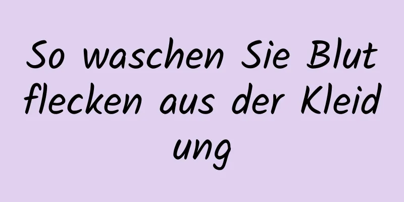So waschen Sie Blutflecken aus der Kleidung