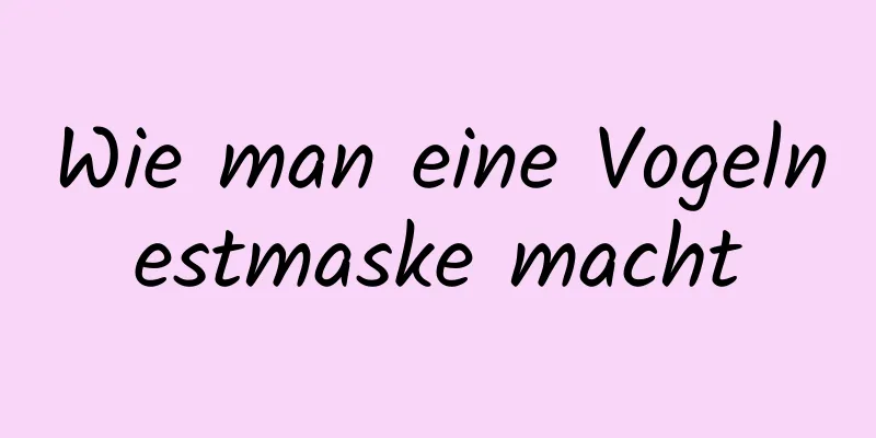 Wie man eine Vogelnestmaske macht