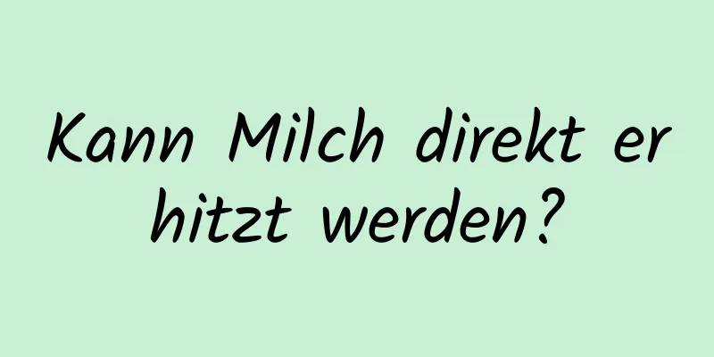 Kann Milch direkt erhitzt werden?