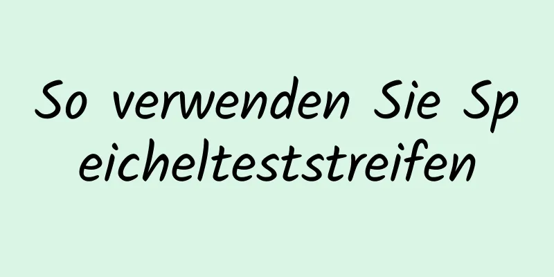 So verwenden Sie Speichelteststreifen