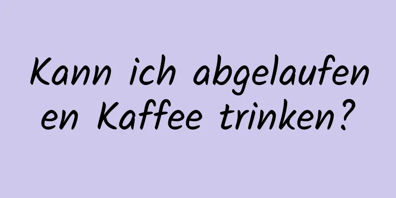 Kann ich abgelaufenen Kaffee trinken?