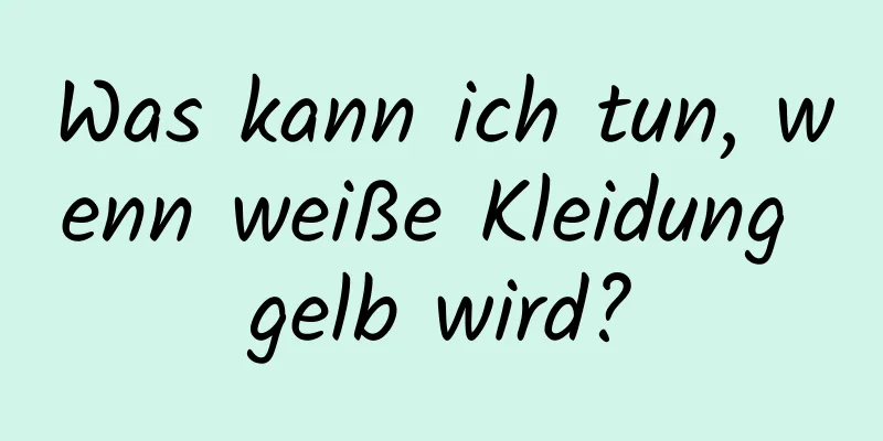 Was kann ich tun, wenn weiße Kleidung gelb wird?