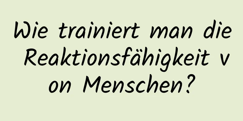 Wie trainiert man die Reaktionsfähigkeit von Menschen?