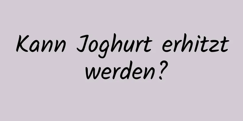 Kann Joghurt erhitzt werden?