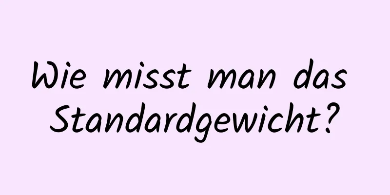 Wie misst man das Standardgewicht?