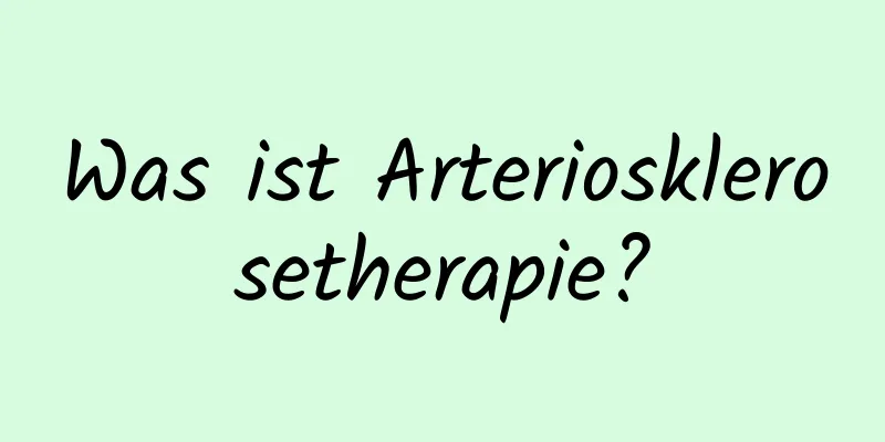 Was ist Arteriosklerosetherapie?