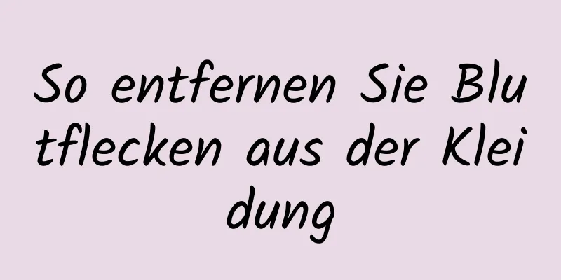 So entfernen Sie Blutflecken aus der Kleidung