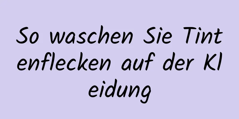 So waschen Sie Tintenflecken auf der Kleidung