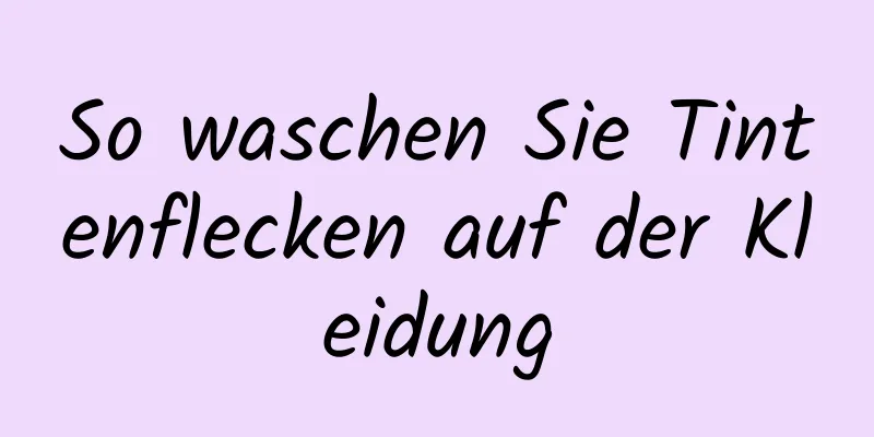 So waschen Sie Tintenflecken auf der Kleidung