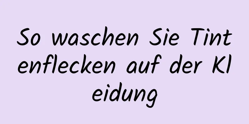 So waschen Sie Tintenflecken auf der Kleidung