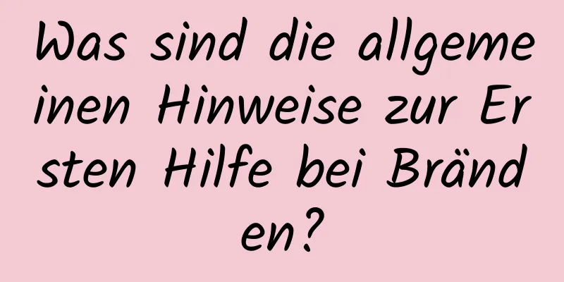 Was sind die allgemeinen Hinweise zur Ersten Hilfe bei Bränden?