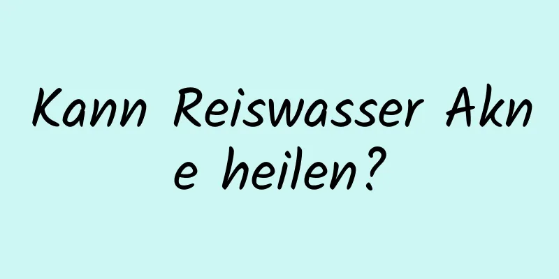 Kann Reiswasser Akne heilen?