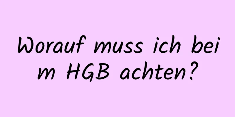Worauf muss ich beim HGB achten?
