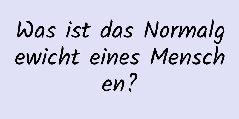 Was ist das Normalgewicht eines Menschen?