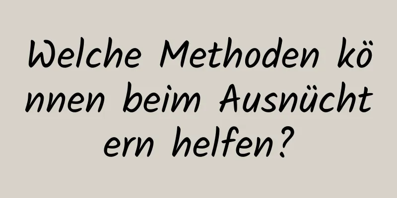 Welche Methoden können beim Ausnüchtern helfen?