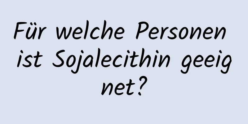 Für welche Personen ist Sojalecithin geeignet?