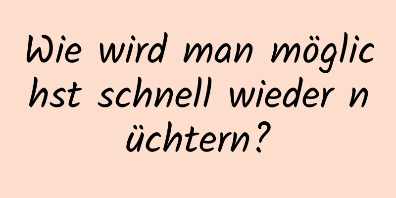 Wie wird man möglichst schnell wieder nüchtern?