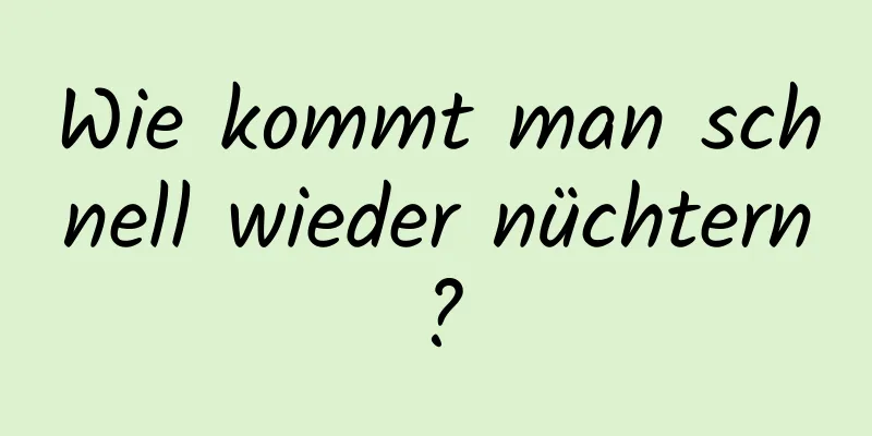 Wie kommt man schnell wieder nüchtern?