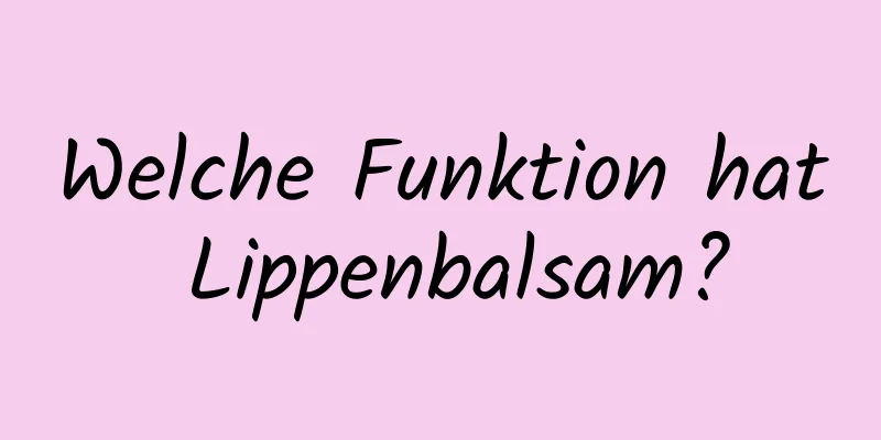 Welche Funktion hat Lippenbalsam?