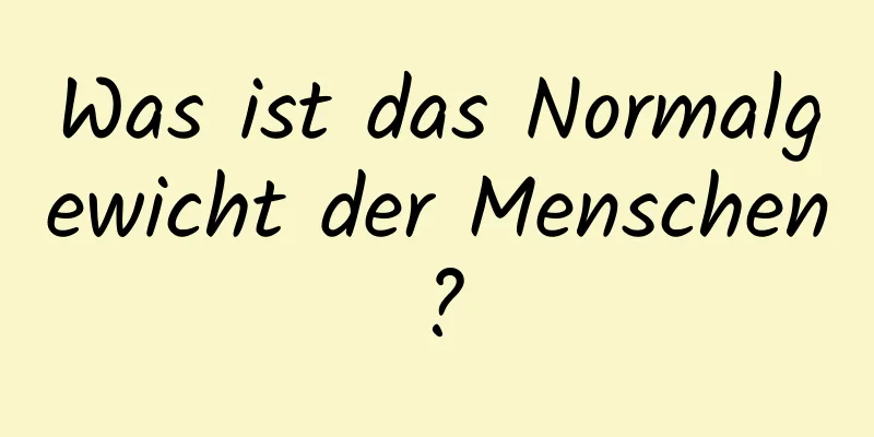 Was ist das Normalgewicht der Menschen?