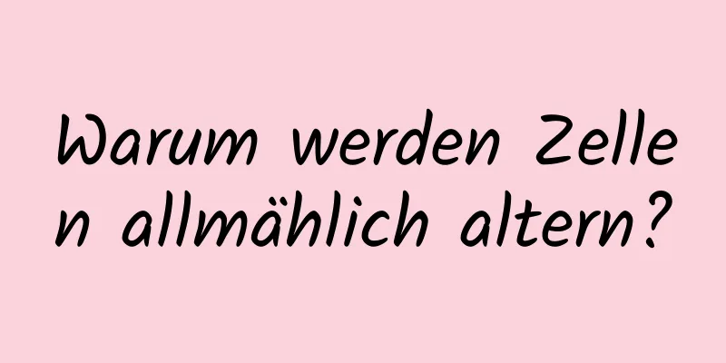 Warum werden Zellen allmählich altern?