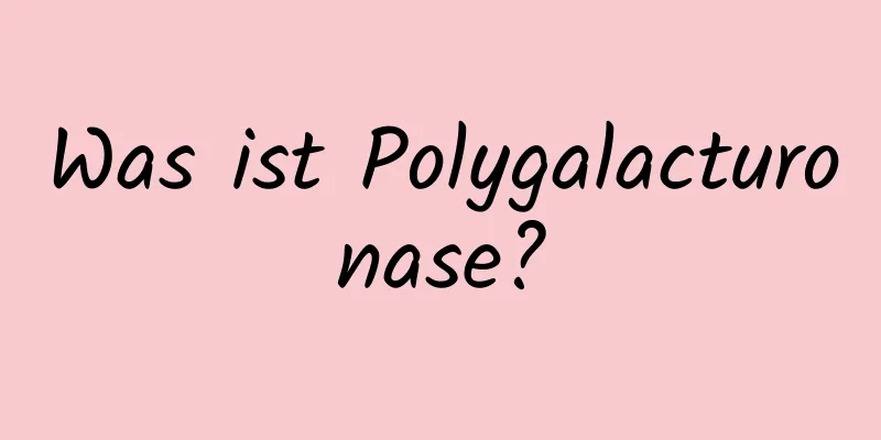 Was ist Polygalacturonase?