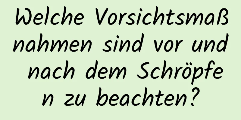 Welche Vorsichtsmaßnahmen sind vor und nach dem Schröpfen zu beachten?