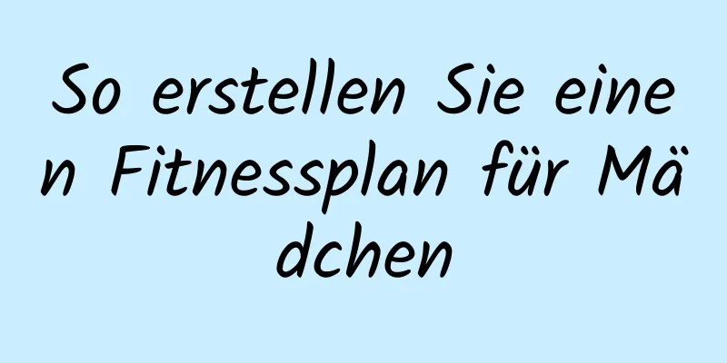 So erstellen Sie einen Fitnessplan für Mädchen