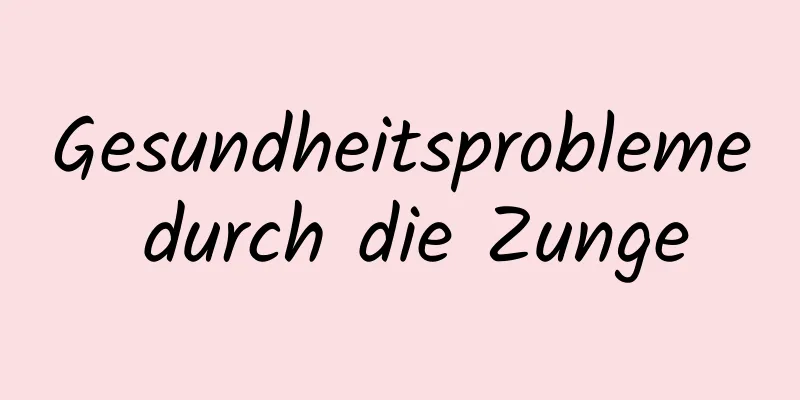 Gesundheitsprobleme durch die Zunge