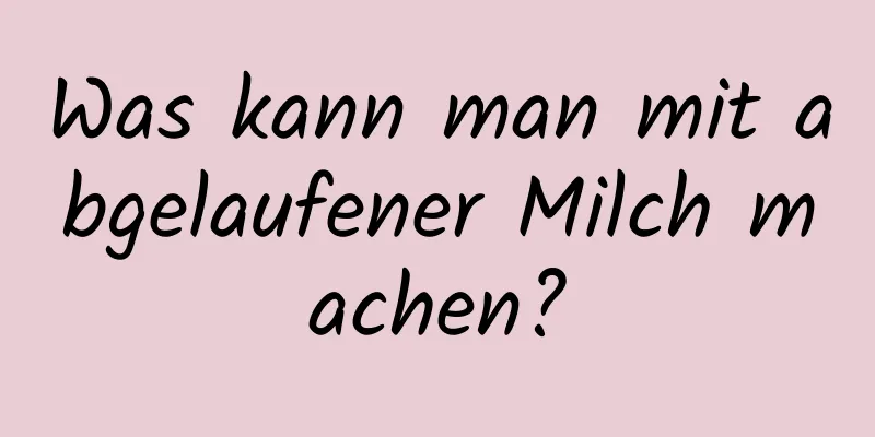 Was kann man mit abgelaufener Milch machen?