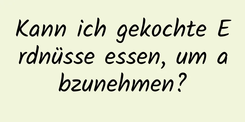 Kann ich gekochte Erdnüsse essen, um abzunehmen?