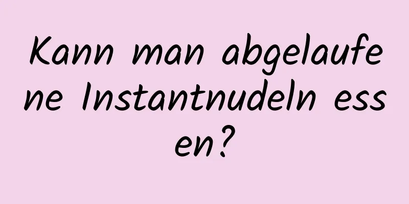 Kann man abgelaufene Instantnudeln essen?