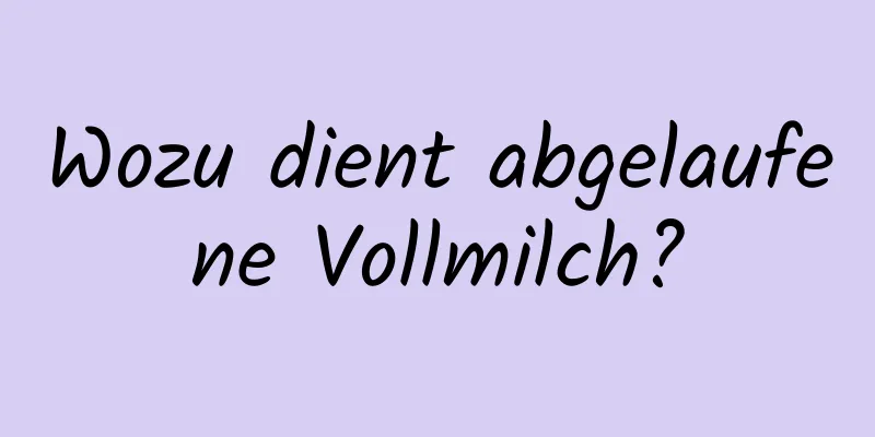 Wozu dient abgelaufene Vollmilch?