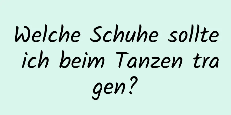 Welche Schuhe sollte ich beim Tanzen tragen?