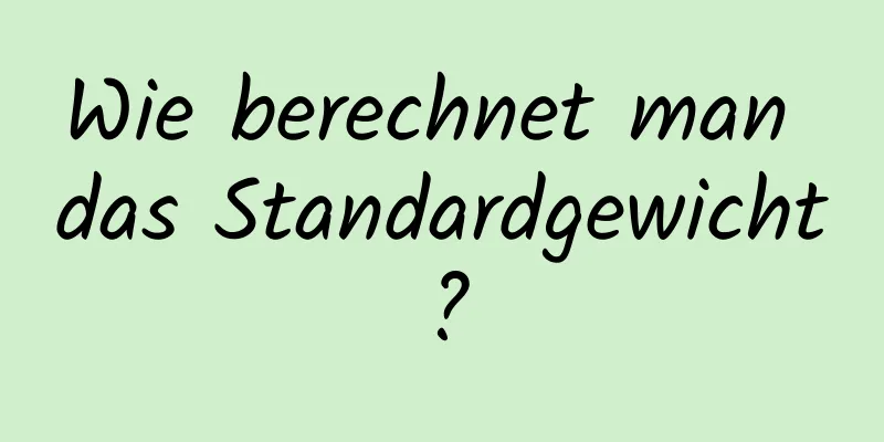 Wie berechnet man das Standardgewicht?