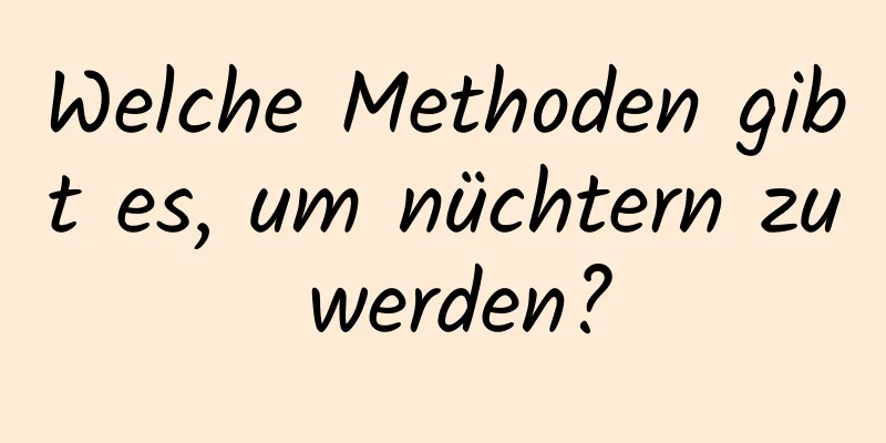 Welche Methoden gibt es, um nüchtern zu werden?