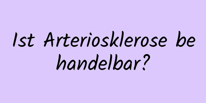 Ist Arteriosklerose behandelbar?