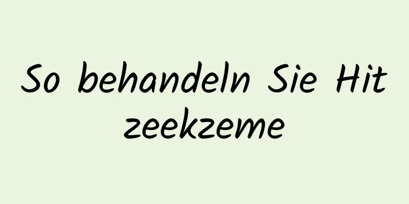 So behandeln Sie Hitzeekzeme