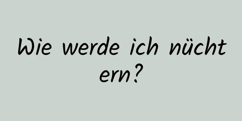 Wie werde ich nüchtern?